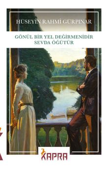 Hüseyin Rahmi Gürpınar «Gönül Bir Yel Değirmenidir Sevda Öğütür»