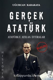 Uğurcan Karakaya «Gerçek Atatürk»