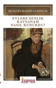 Hüseyin Rahmi Gürpınar «Evlere Şenlik Kaynanam Nasıl Kudurdu?»