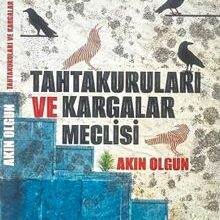 «Tahtakuruları ve Kargalar Meclisi» Akın Olgun