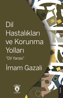 «Dil Hastalıkları ve Korunma Yolları (Dil Yarası)» İmam Gazali