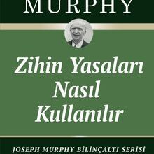 «Zihin Yasaları Nasıl Kullanılır» Joseph Murphy
