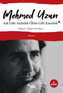 «Aşk Gibi Aydınlık Ölüm Gibi Karanlık» Mehmed Uzun