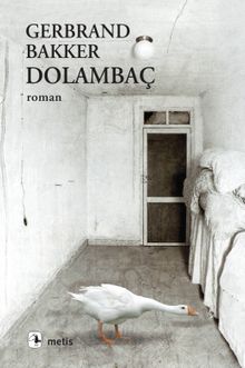«Dolambaç» Gerbrand Bakker pdf oku «Dolambaç» Gerbrand Bakker pdf indir