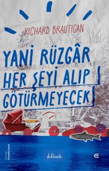 «Yani Rüzgar Her Şeyi Alıp Götürmeyecek» Richard Brautigan