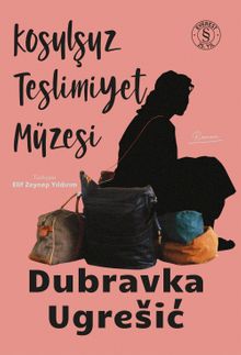 «Koşulsuz Teslimiyet Müzesi» Dubravka Ugresic